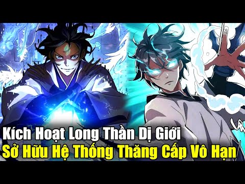 Full Phần 1 | Kích Hoạt Long Thần Dị Giới, Sở Hữu Hệ Thống Thăng Cấp Vô Hạn | Review Truyện mới nhất 2023