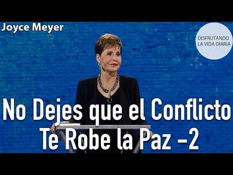 No Dejes que el Conflicto Te Robe la Paz -2 | Joyce Meyer