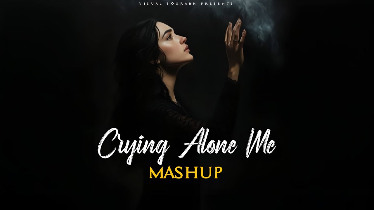 Crying Alone Me MASHUP | Sunn Raha HaiXBaaton Ko Teri  | VISUAL SOURABH |Memories Sadness 💔 2025..