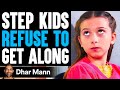 STEP KIDS REFUSE To GET ALONG, What Happens Is Shocking | Dhar Mann