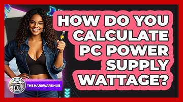 How Do You Calculate PC Power Supply Wattage? - The Hardware Hub