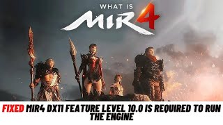 How To Fix MIR4 DX11 feature level 10.0 is required to run the engine - Fixed