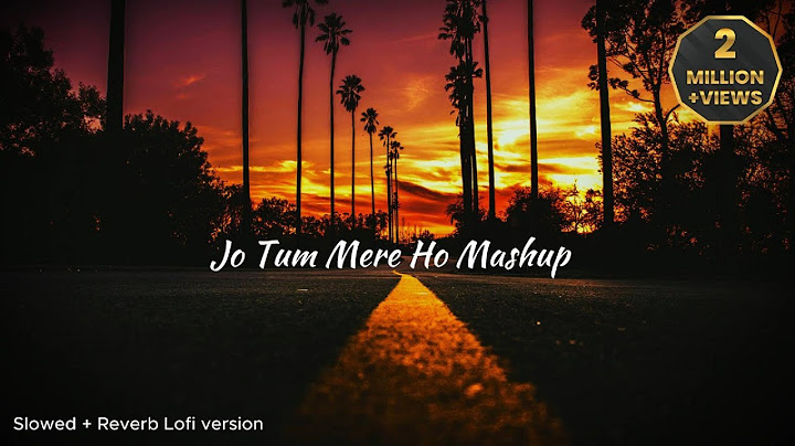 Jo Tum Mere Ho - Anuv Jain Mashup | Slowed Reverb Night Chill Vibes Heartbreak Relax Sad Mashup Song