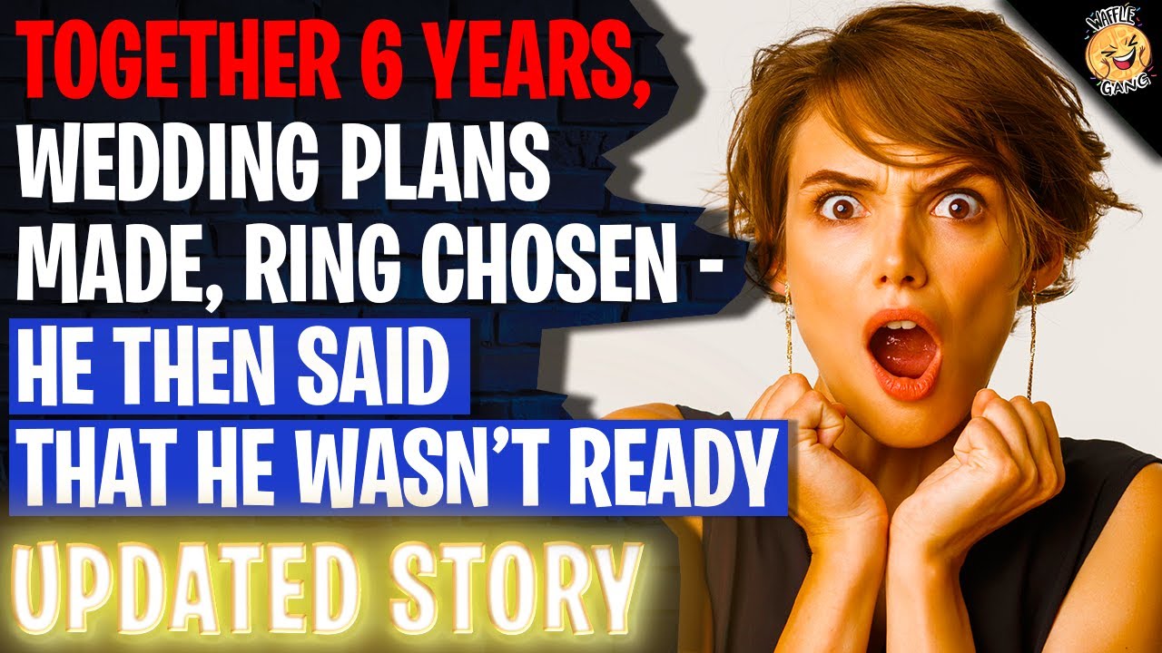 6 Years, Wedding Plans Made, Ring Chosen- Then Said He Wasn't Ready | Reading Reddit Stories