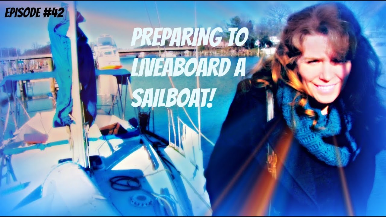 Episode #42 Preparing to Liveaboard a Sailboat!
