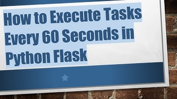 How to Execute Tasks Every 60 Seconds in Python Flask