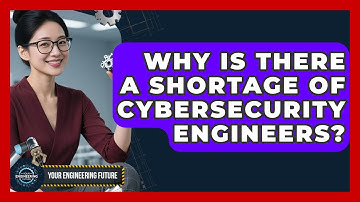 Why Is There A Shortage Of Cybersecurity Engineers? - Your Engineering Future