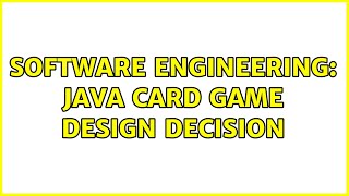 Software Engineering: Java card game design decision (2 Solutions!!)