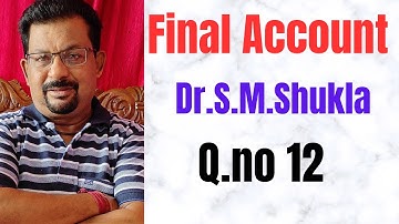 Final Account Q.no 12 from Dr.S.M.Shukla ||Rajusengupta Classes||