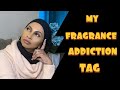 MY FRAGRANCE ADDICTION TAG | Created  by Emysworldoffragrance