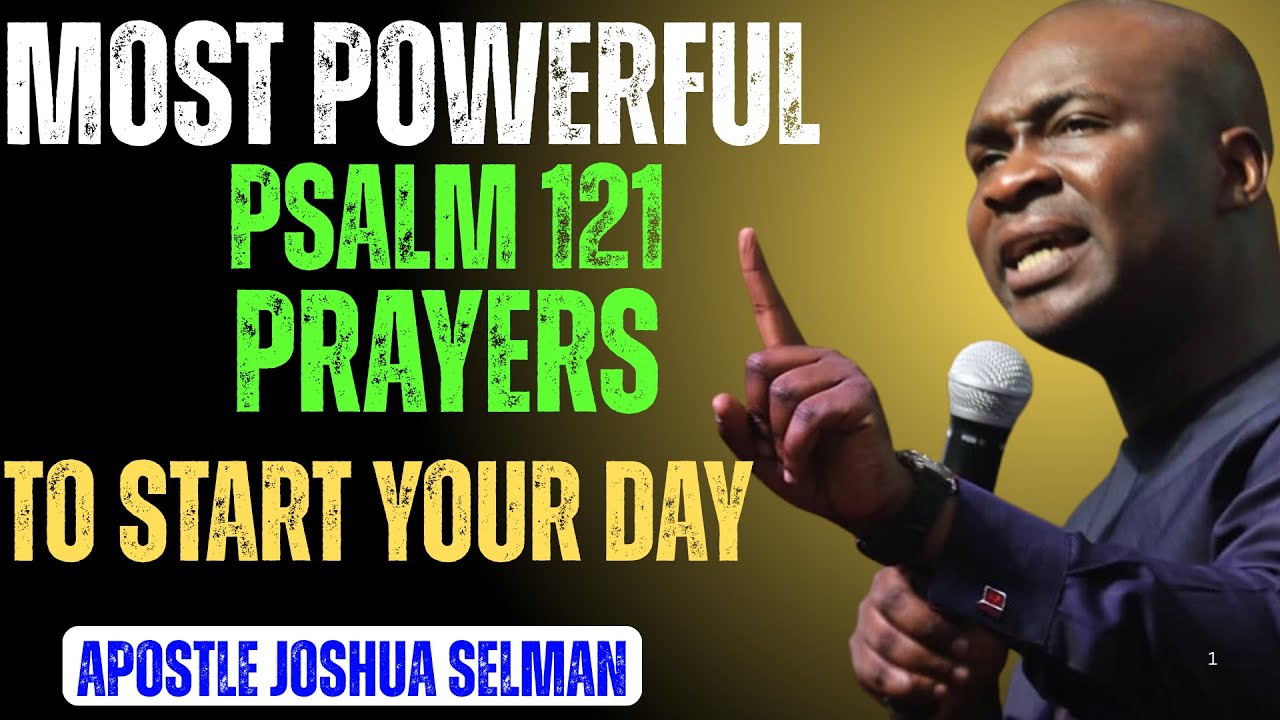 30 MINUTES MOST POWERFUL PSALM 121 MORNING PRAYER TO START YOUR DAY | Apostle Joshua Selman