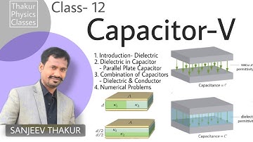 Dielectric in Capacitor | Class 12 | Electrostatics | Sanjeev Sir | Thakur Physics Classes