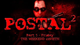 THE WEEKEND COMETH! | Postal 2 Gameplay (Part 5 - Friday)