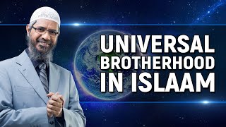 Universal Brotherhood in Islam - Dr Zakir Naik