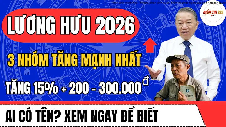 Lương Hưu 2026: 3 Nhóm Được Tăng Mạnh Nhất – 15% + 200.000–300.000 Đồng Mỗi Tháng| Ai Có Tên?
