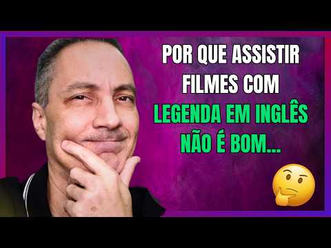 ENTENDA POR QUE NEM SEMPRE É BOM TREINAR LISTENING COM LEGENDAS EM INGLÊS...