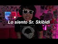 Lo siento Sr. Skibidi...