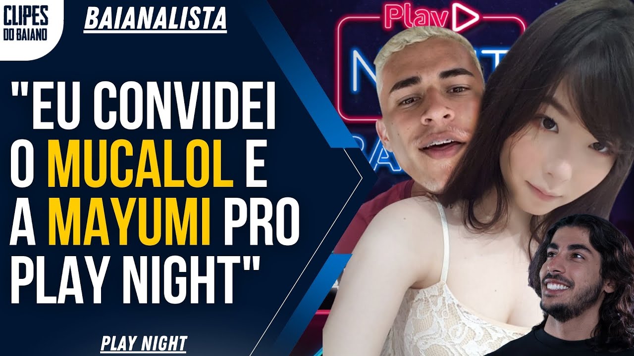 MUCALOL E MAYUMMI NO PLAY NIGHT COM BAIANO!?