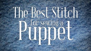 The Best Stitches for Sewing Puppets! - Puppet Building 101
