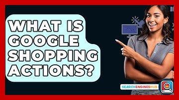 What Is Google Shopping Actions? - SearchEnginesHub.com