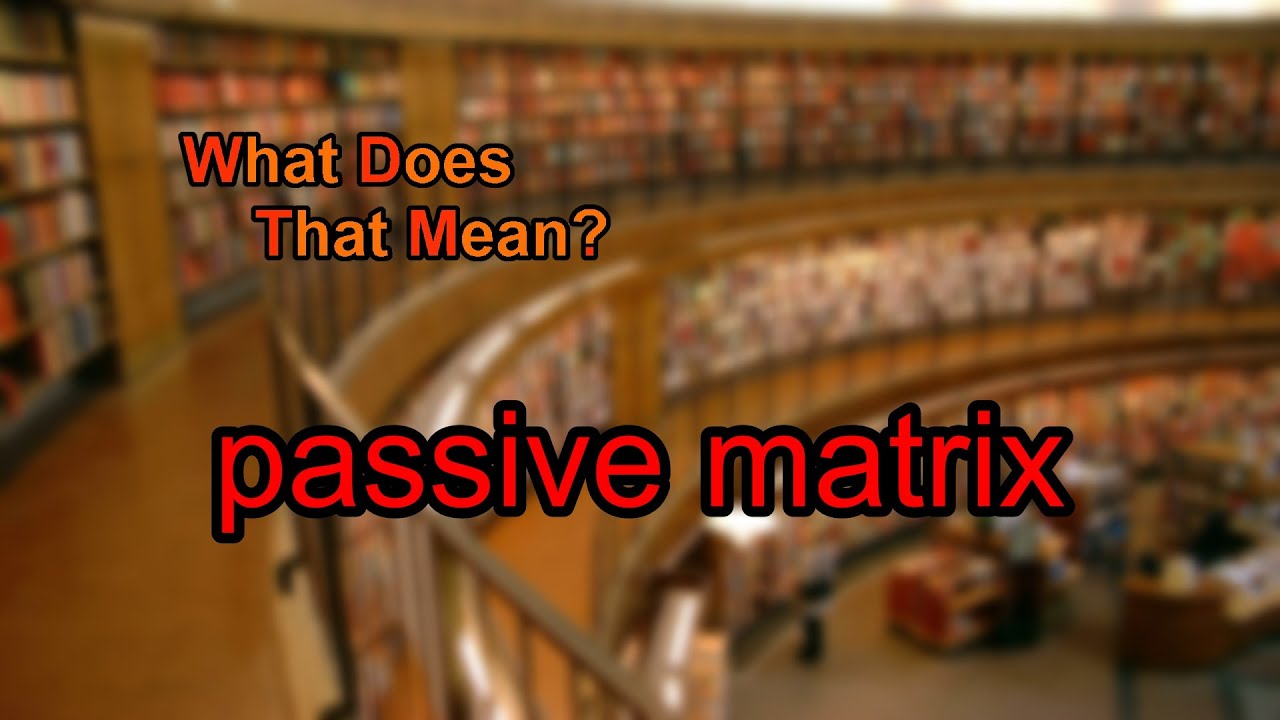 What does passive matrix mean?