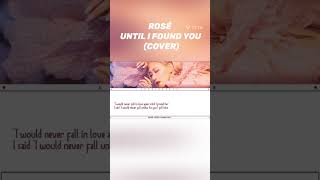 ROSÉ - UNTIL I FOUND U (COVER) #howwouldblackpinkandbts #bp #ROSÉ