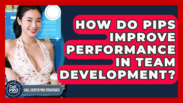 How Do PIPs Improve Performance In Team Development? - Call Center Pro Strategies