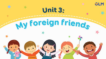 Unit 3: My foreign friends - Tiếng Anh 5 (Global Success) [OLM.VN]
