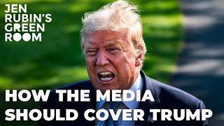 How The Media Should Cover Donald Trump | Jennifer Rubin