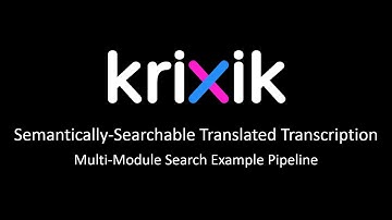 Semantically-Searchable Translated Transcription - Krixik Multi-Module Search Pipeline Example