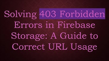 Solving 403 Forbidden Errors in Firebase Storage: A Guide to Correct URL Usage