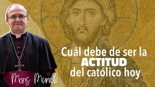 Cuál debe de ser la actitud del católico hoy MONS MUNILLA 2882023