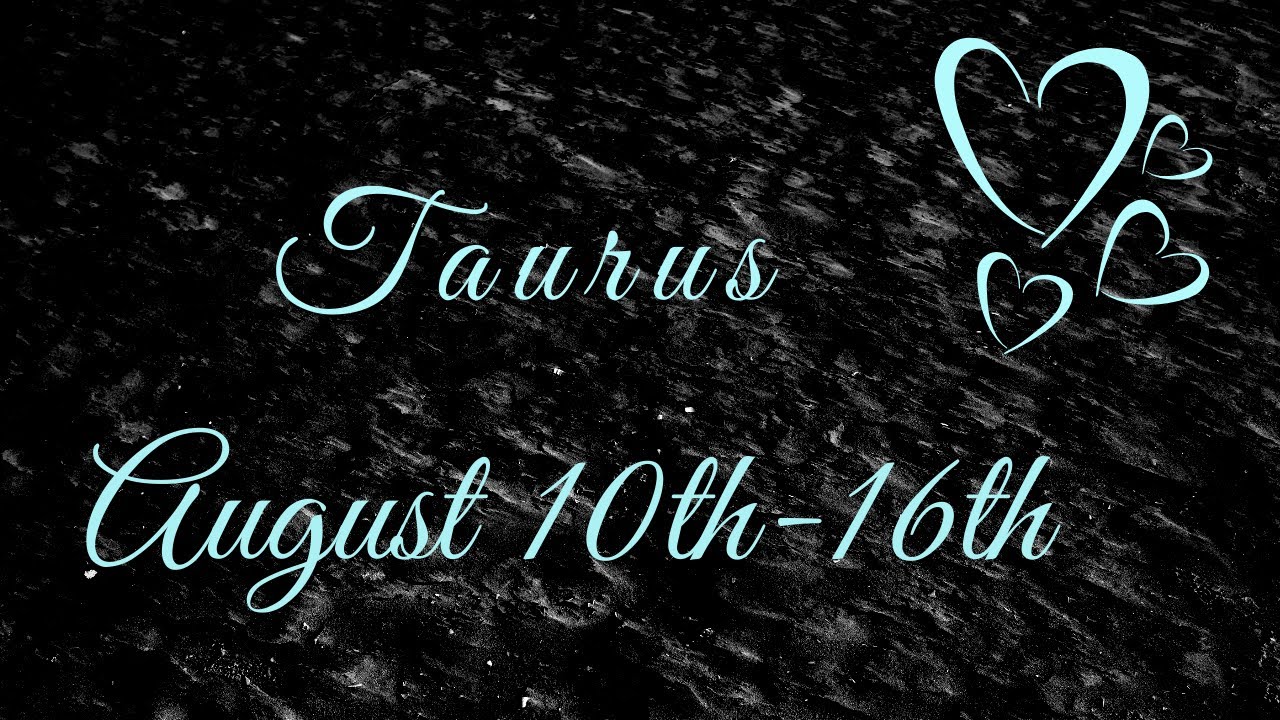 Taurus- August 2020 (10th-16th)... They're Going Through A Transformation! Coming Towards You..