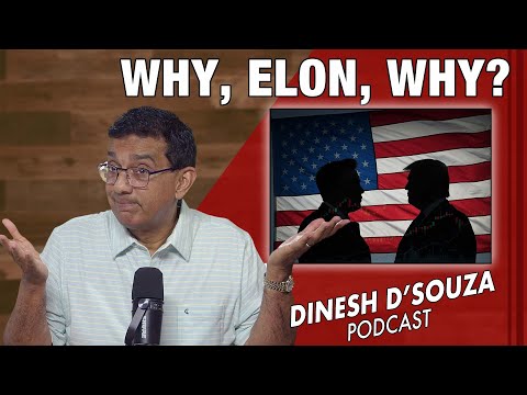 WHY ELON WHY Dinesh D Souza Podcast Ep1119