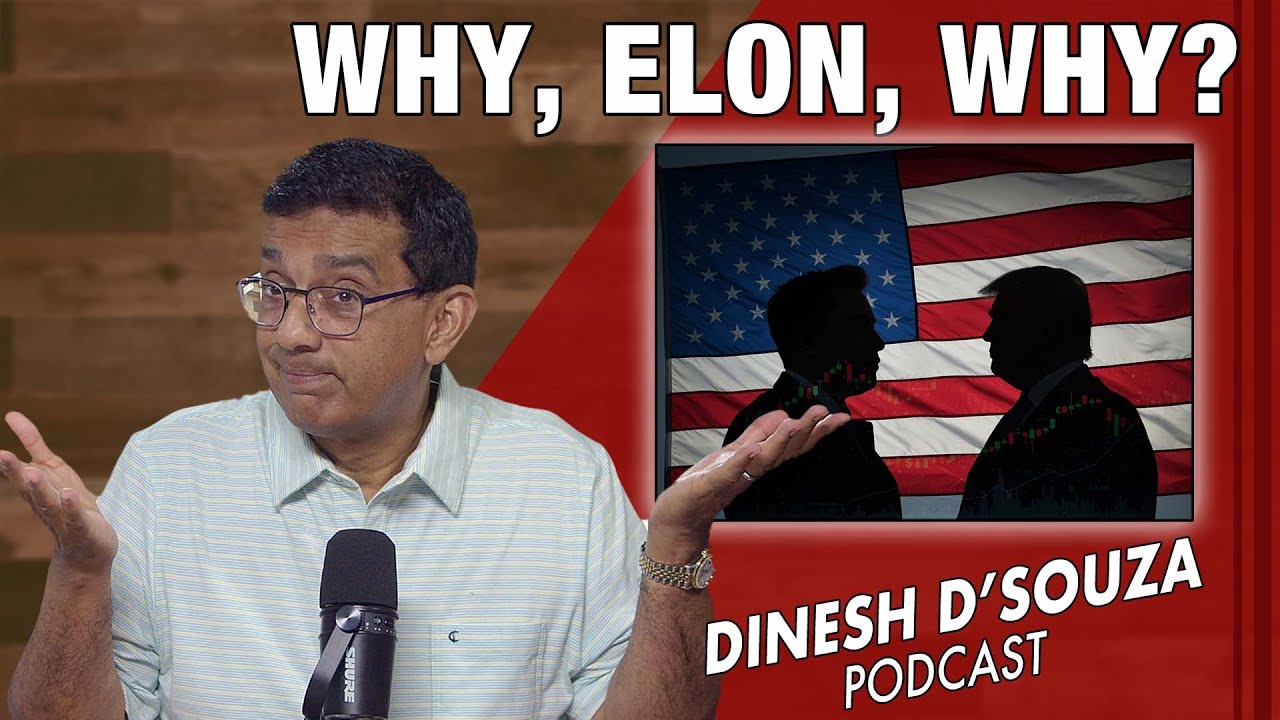 WHY, ELON, WHY? Dinesh D’Souza Podcast Ep1119