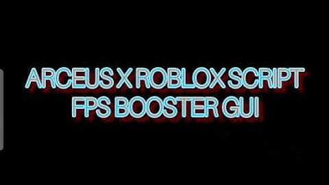 ARCEUS X ROBLOX SCRIPT - FPS BOOSTER GUI - see script link on comments