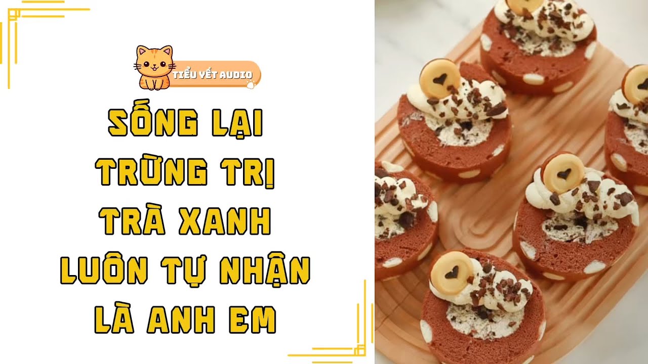 FULL | TRÙNG SINH TÔI KHÔNG NHẪN NHỊN, TRỪNG TRỊ TRÀ XANH TỰ XƯNG LÀ ANH EM | TRUYỆN AUDIO