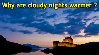 Why are cloudy nights warmer ?