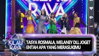 TASYA ROSMALA, MELANEY dll JOGET ENTAH APA YANG MERASUKIMU - Road To Kilau Raya (28/9)