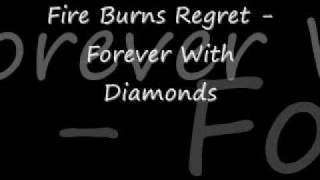Fire Burns Regret - Forever With Diamonds