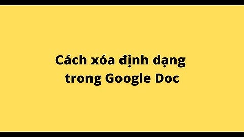 Cách xóa định dạng trong Google Doc