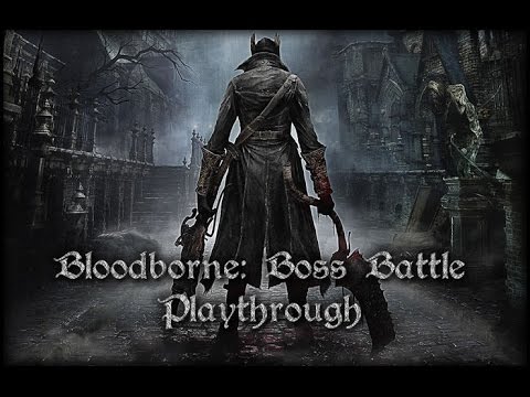 Bloodborne Boss Battle Playthrough Part 16 Gehrman The First Hunter (PS4) games people play