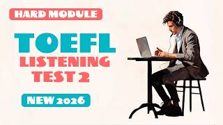 NEW TOEFL 2026 LISTENING Hard Module Test 2 | WITH ANSWERS #toefllistening