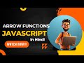 Arrow Functions ES6 in JavaScript | JavaScript Tutorial in Hindi #13