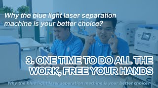 Why The Blue Light Laser Separation Machine is Your Better Choice? THE THIRD REASON