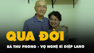 Bà Thu Phong, hậu phương vững chắc của nghệ sĩ Diệp Lang, qua đời