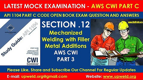 Section 12 Mechanized Welding with Filler Metal Additions- AWS CWI Part C API 1104 Code Book Q A