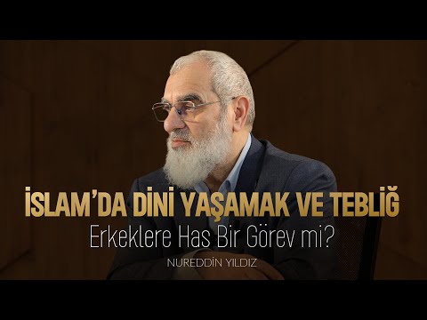 İslam Da Dini Yaşamak Ve Tebliğ Erkeklere Has Bir Görev Mi Nureddin Yıldız Rıhle 2025