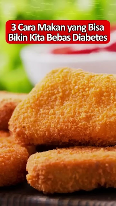 3 Cara Makan yang Bisa Bikin Kita Bebas Diabetes