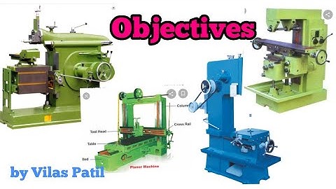 Objective on Shaping, planning, Slotting, Milling Machines